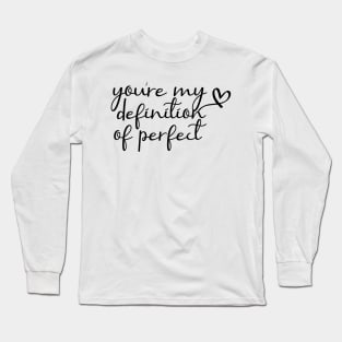 You Are My Definition Of Perfect Long Sleeve T-Shirt